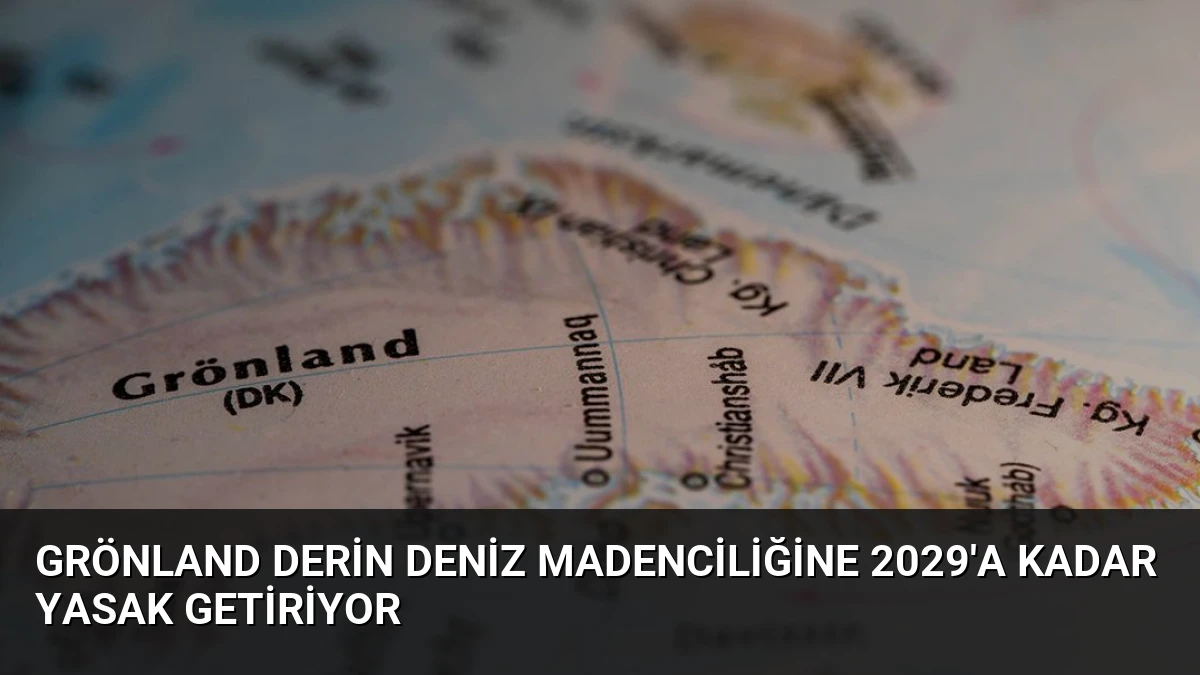 Grönland Derin Deniz Madenciliğine 2029’a Kadar Yasak Getiriyor