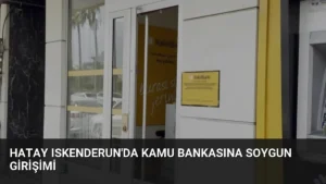 Hatay Iskenderun’da Kamu Bankasına Soygun Girişimi