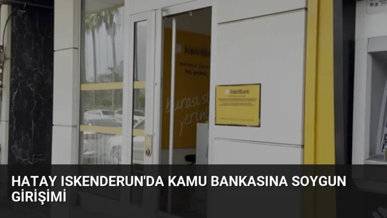 Hatay Iskenderun’da Kamu Bankasına Soygun Girişimi