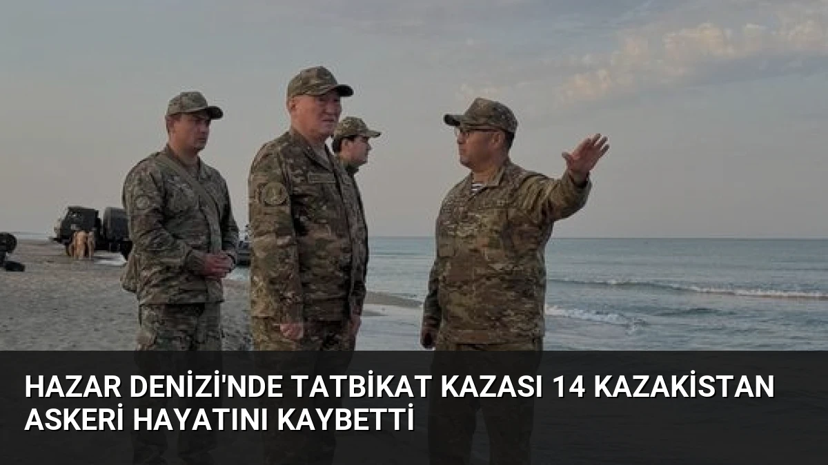 Hazar Denizi’nde Tatbikat Kazası 14 Kazakistan Askeri Hayatını Kaybetti