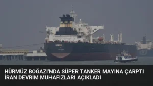Hürmüz Boğazı’nda Süper Tanker Mayına Çarptı İran Devrim Muhafızları Açıkladı