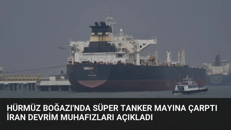 Hürmüz Boğazı’nda Süper Tanker Mayına Çarptı İran Devrim Muhafızları Açıkladı