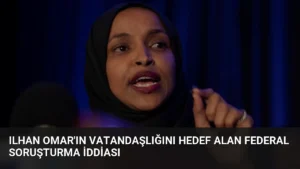 Ilhan Omar’ın Vatandaşlığını Hedef Alan Federal Soruşturma İddiası
