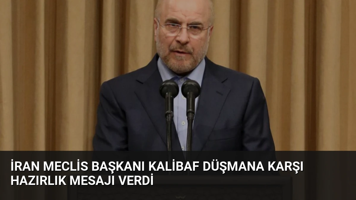 İran Meclis Başkanı Kalibaf Düşmana Karşı Hazırlık Mesajı Verdi