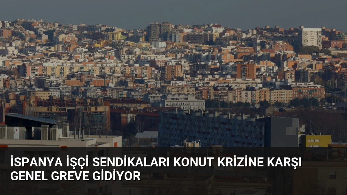 İspanya İşçi Sendikaları Konut Krizine Karşı Genel Greve Gidiyor