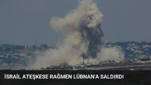 İsrail Ateşkese Rağmen Lübnan’a Saldırdı