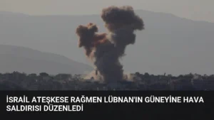 İsrail Ateşkese Rağmen Lübnan’ın Güneyine Hava Saldırısı Düzenledi