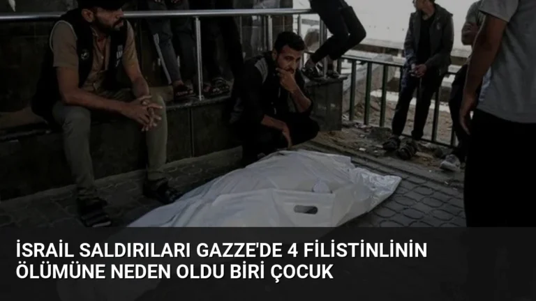İsrail Saldırıları Gazze’de 4 Filistinlinin Ölümüne Neden Oldu Biri Çocuk