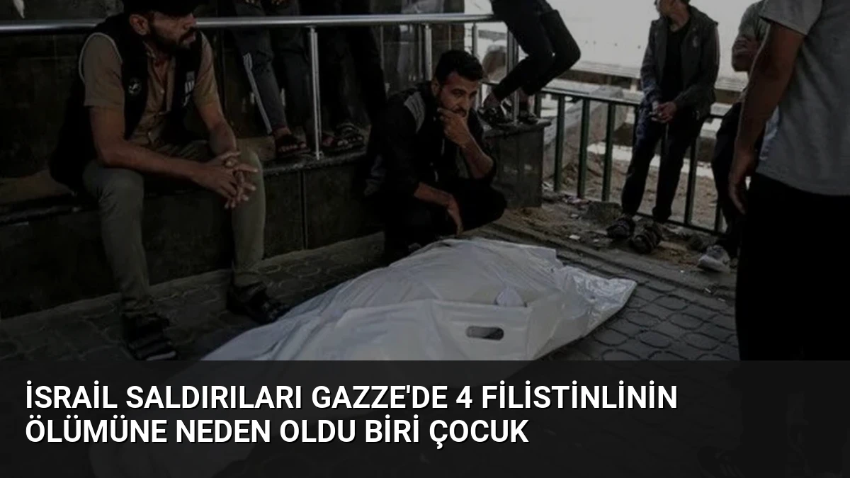 İsrail Saldırıları Gazze’de 4 Filistinlinin Ölümüne Neden Oldu Biri Çocuk
