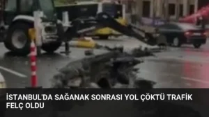 İstanbul’da Sağanak Sonrası Yol Çöktü Trafik Felç Oldu