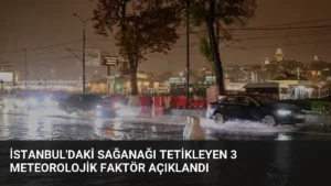 İstanbul’daki Sağanağı Tetikleyen 3 Meteorolojik Faktör Açıklandı