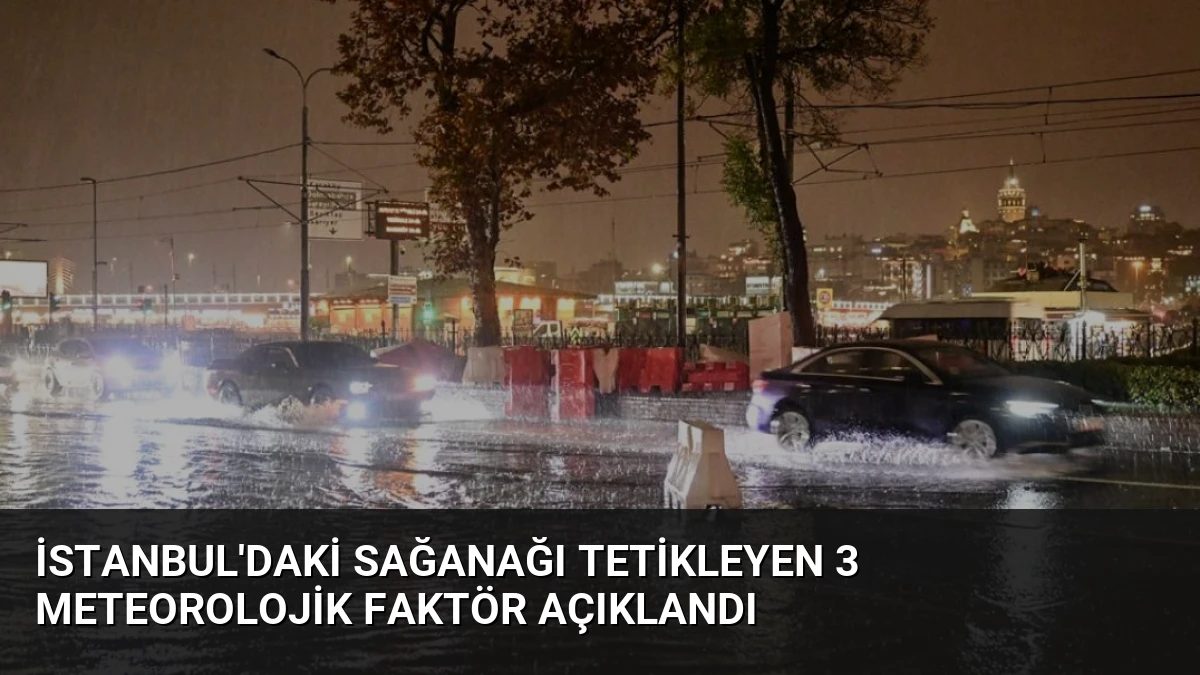 İstanbul’daki Sağanağı Tetikleyen 3 Meteorolojik Faktör Açıklandı