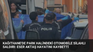 Kağıthane’de Park Halindeki Otomobile Silahlı Saldırı: Eser Aktaş Hayatını Kaybetti