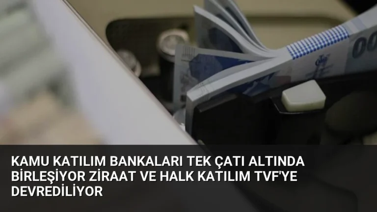 Kamu Katılım Bankaları Tek Çatı Altında Birleşiyor Ziraat ve Halk Katılım TVF’ye Devrediliyor