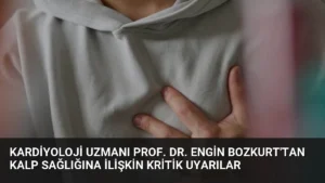 Kardiyoloji Uzmanı Prof. Dr. Engin Bozkurt’tan Kalp Sağlığına İlişkin Kritik Uyarılar