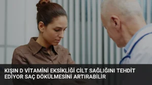 Kışın D Vitamini Eksikliği Cilt Sağlığını Tehdit Ediyor Saç Dökülmesini Artırabilir