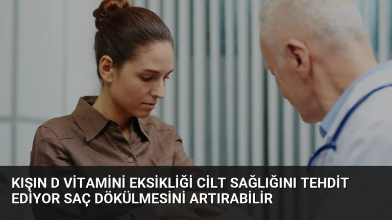 Kışın D Vitamini Eksikliği Cilt Sağlığını Tehdit Ediyor Saç Dökülmesini Artırabilir