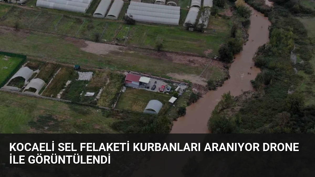 Kocaeli Sel Felaketi Kurbanları Aranıyor Drone ile Görüntülendi