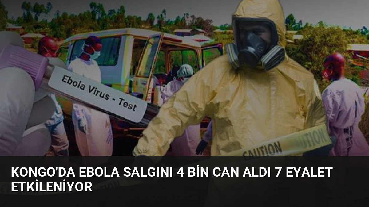 Kongo’da Ebola Salgını 4 Bin Can Aldı 7 Eyalet Etkileniyor