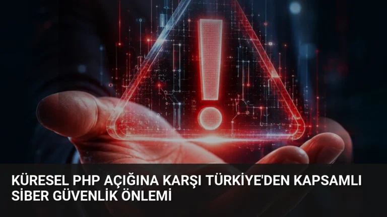 Küresel PHP Açığına Karşı Türkiye’den Kapsamlı Siber Güvenlik Önlemi
