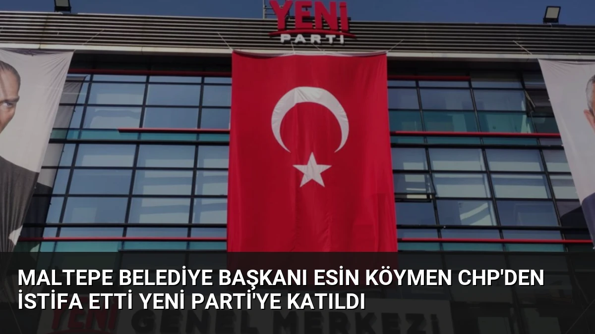 Maltepe Belediye Başkanı Esin Köymen CHP’den İstifa Etti YENİ Parti’ye Katıldı