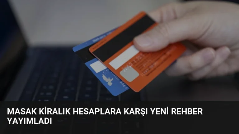 MASAK Kiralık Hesaplara Karşı Yeni Rehber Yayımladı