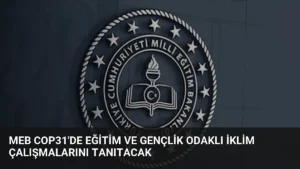 MEB COP31’de Eğitim ve Gençlik Odaklı İklim Çalışmalarını Tanıtacak