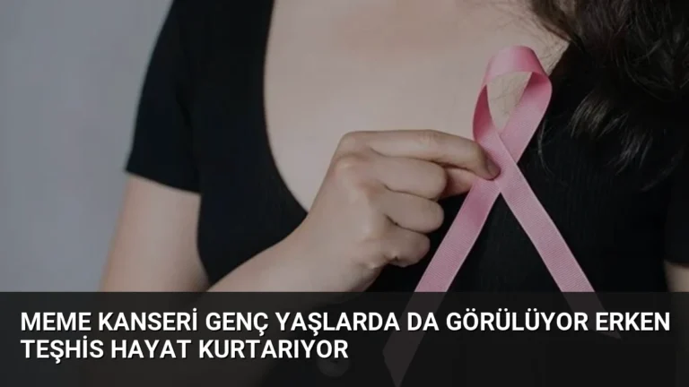 Meme Kanseri Genç Yaşlarda da Görülüyor Erken Teşhis Hayat Kurtarıyor