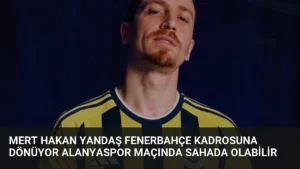 Mert Hakan Yandaş Fenerbahçe Kadrosuna Dönüyor Alanyaspor Maçında Sahada Olabilir