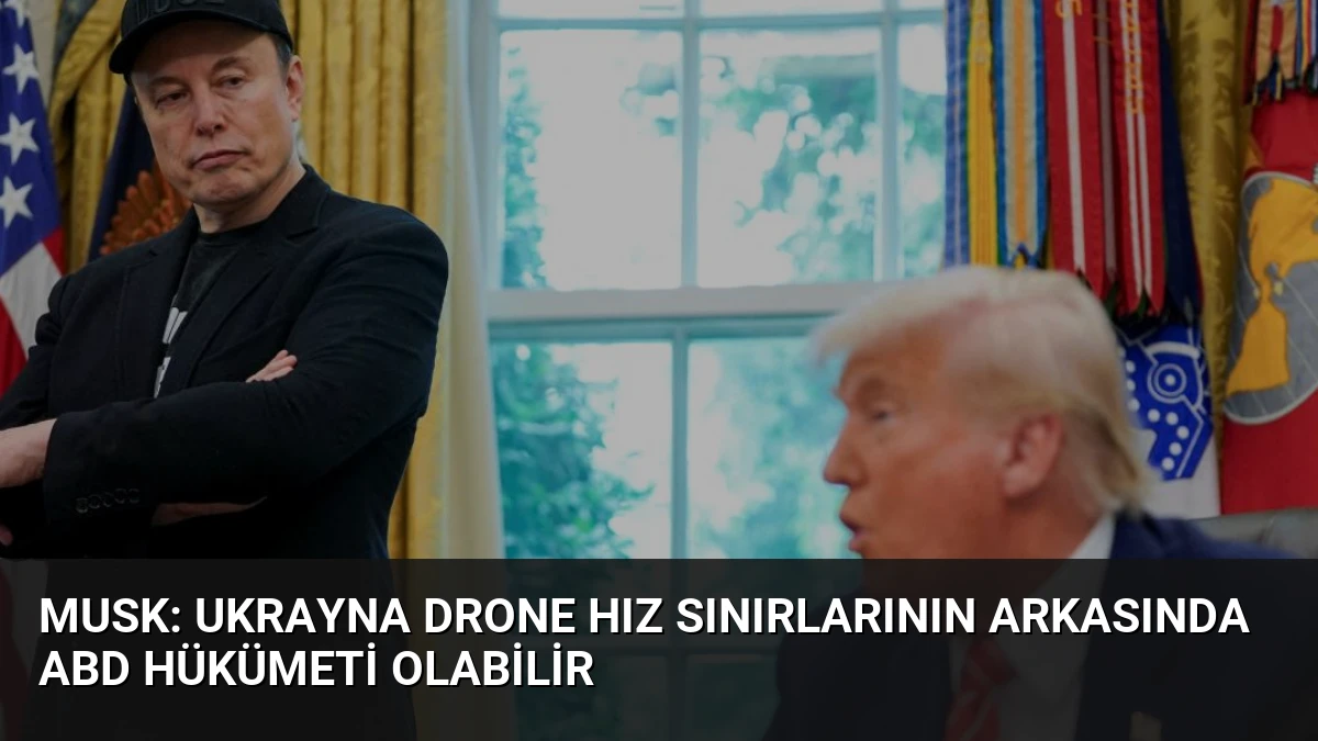 Musk: Ukrayna Drone Hız Sınırlarının Arkasında ABD Hükümeti Olabilir