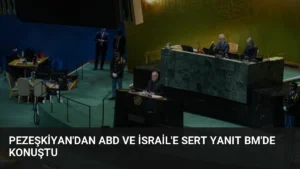 Pezeşkiyan’dan ABD ve İsrail’e Sert Yanıt BM’de Konuştu