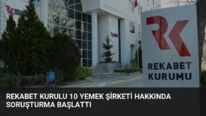 Rekabet Kurulu 10 Yemek Şirketi Hakkında Soruşturma Başlattı