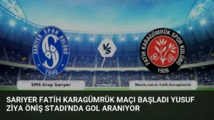 Sarıyer Fatih Karagümrük Maçı Başladı Yusuf Ziya Öniş Stadı’nda Gol Aranıyor