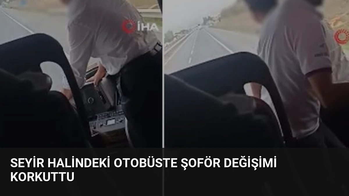 Seyir Halindeki Otobüste Şoför Değişimi Korkuttu
