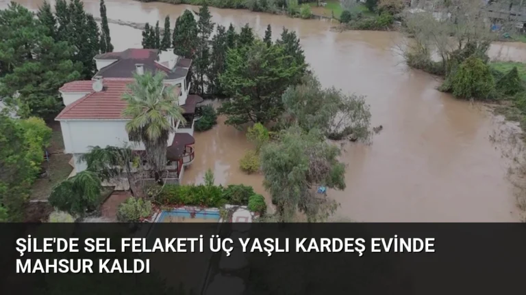 Şile’de Sel Felaketi Üç Yaşlı Kardeş Evinde Mahsur Kaldı