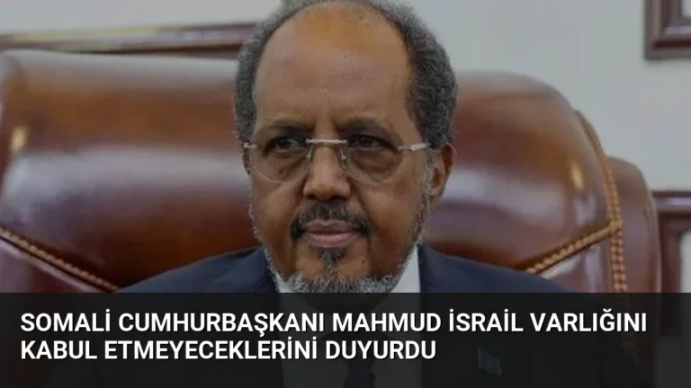 Somali Cumhurbaşkanı Mahmud İsrail Varlığını Kabul Etmeyeceklerini Duyurdu