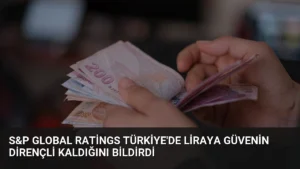S&P Global Ratings Türkiye’de Liraya Güvenin Dirençli Kaldığını Bildirdi