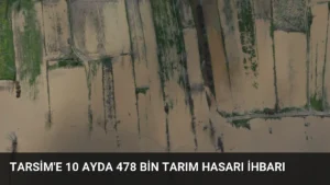 TARSİM’e 10 Ayda 478 Bin Tarım Hasarı İhbarı