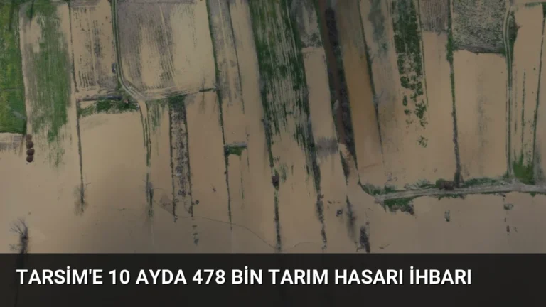 TARSİM’e 10 Ayda 478 Bin Tarım Hasarı İhbarı