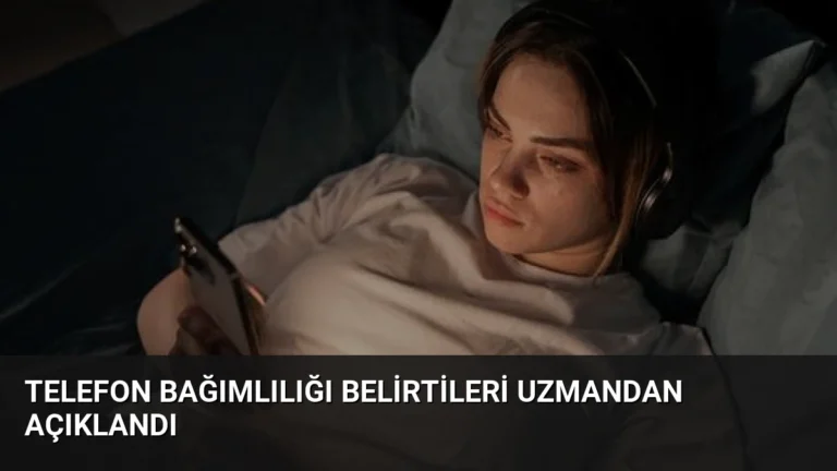 Telefon Bağımlılığı Belirtileri Uzmandan Açıklandı