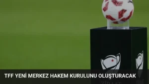 TFF Yeni Merkez Hakem Kurulunu Oluşturacak