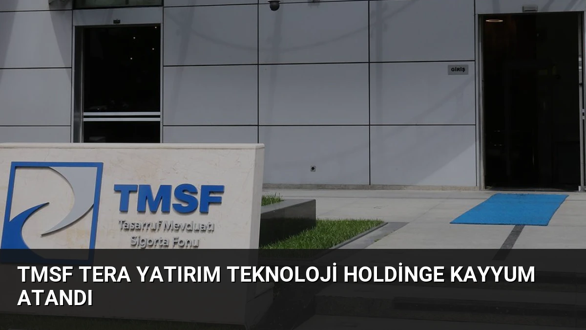 TMSF Tera Yatırım Teknoloji Holdinge Kayyum Atandı