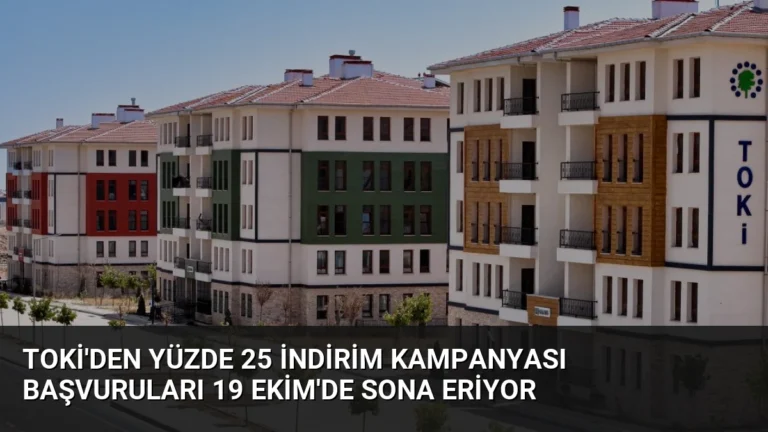 TOKİ’den yüzde 25 indirim kampanyası başvuruları 19 Ekim’de sona eriyor