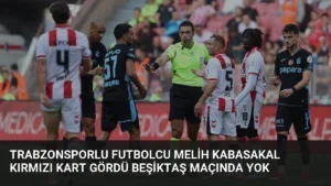 Trabzonsporlu Futbolcu Melih Kabasakal Kırmızı Kart Gördü Beşiktaş Maçında Yok