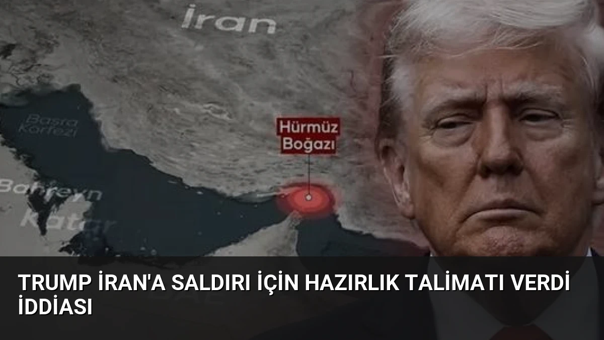 Trump İran’a Saldırı İçin Hazırlık Talimatı Verdi İddiası