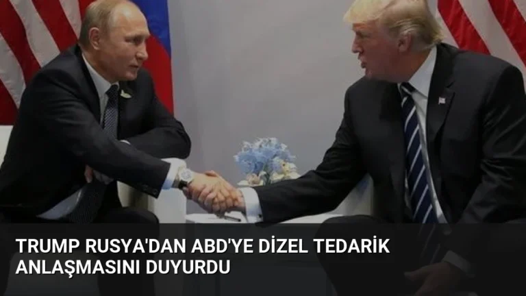 Trump Rusya’dan ABD’ye Dizel Tedarik Anlaşmasını Duyurdu