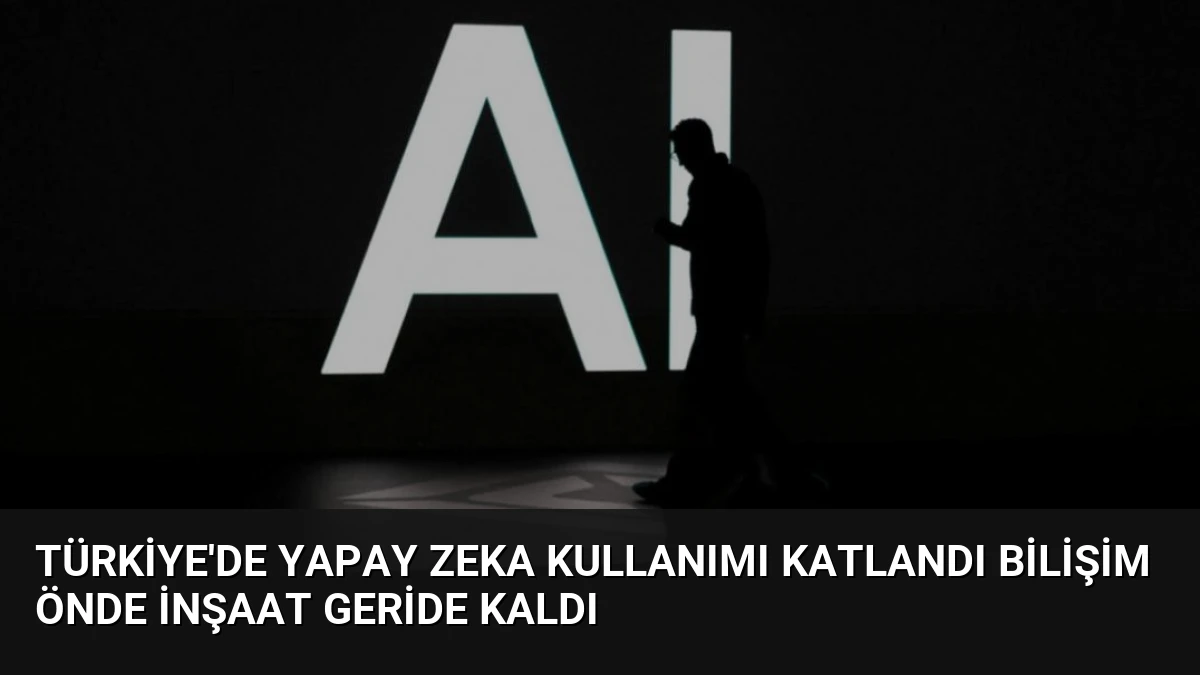 Türkiye’de Yapay Zeka Kullanımı Katlandı Bilişim Önde İnşaat Geride Kaldı