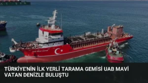 Türkiye’nin İlk Yerli Tarama Gemisi UAB MAVİ VATAN Denizle Buluştu
