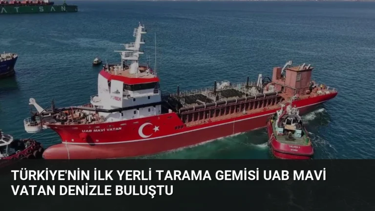 Türkiye’nin İlk Yerli Tarama Gemisi UAB MAVİ VATAN Denizle Buluştu
