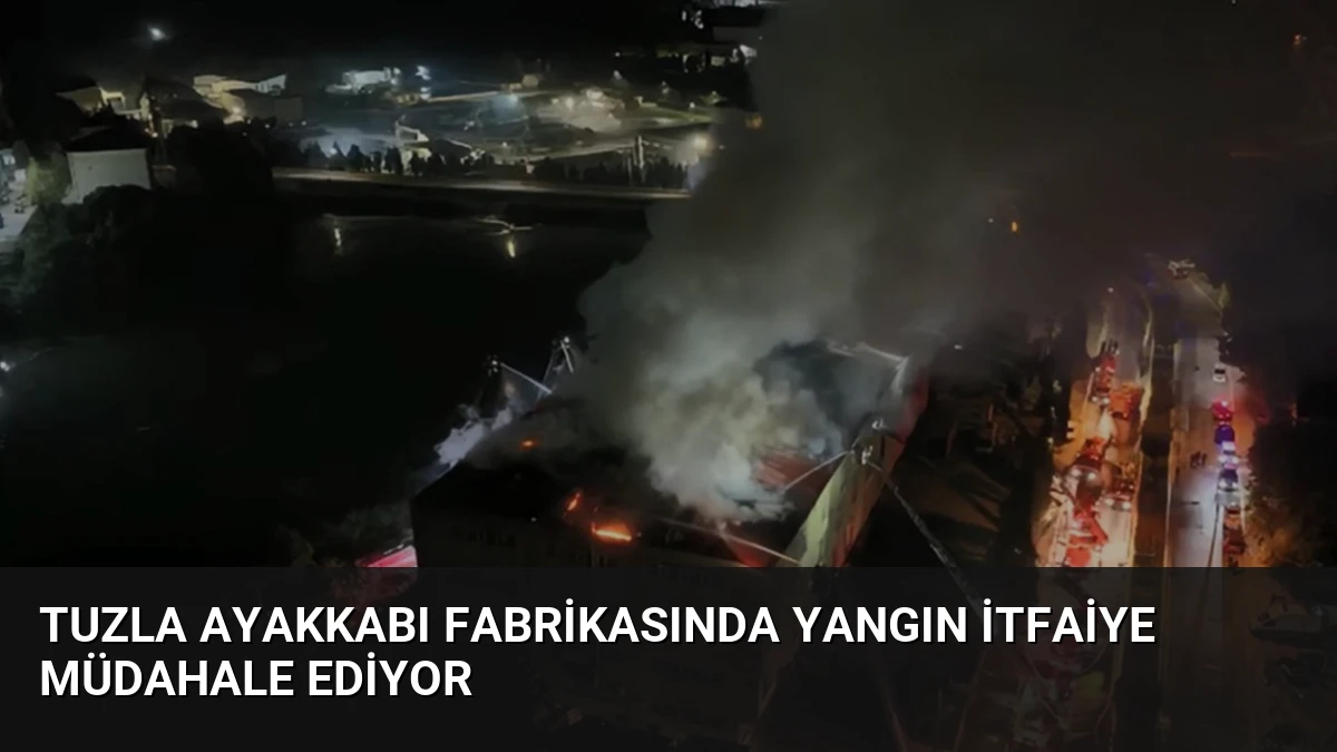 Tuzla Ayakkabı Fabrikasında Yangın İtfaiye Müdahale Ediyor